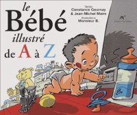 Jean-Michel Maire et  Monsieur B - Le Bebe Illustre De A A Z.