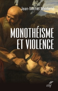 Jean-Michel Maldamé et Jean-Michel Maldame - Monothéisme et violence - L'expérience chrétienne.
