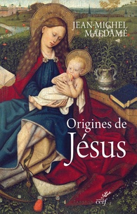 Jean-Michel Maldamé - Origines de Jésus - Une lecture théologique des Evangiles de Noël.