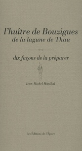 Jean-Michel Manibal - L'huître de Bouzigues de la lagune de Thau - Dix façons de la préparer.