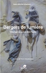 Jean-Michel Mariotti - Bergers de lumière - Voyage au pays des Peuls.