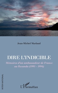 Pdf télécharger des livres en ligne Dire l'indicible  - Mémoires d'un ambassadeur de France au Rwanda (1993 - 1994) par Jean-Michel Marlaud 9782140280405