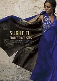 Jean-Michel Marlaud - Sur le fil, étoffe d'artistes - Création textile des femmes afghanes.