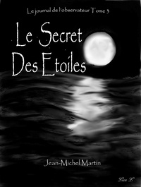 Jean-Michel Martin - Le Journal de l'Observateur Tome 3 - Le secret des étoiles.