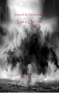 Jean-Michel Martin - Le journal de l'Observateur Tome1 - Les six Ombres.