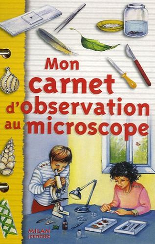 Jean-Michel Masson et Hélène Fugetta - Mon carnet d'observation au microscope.