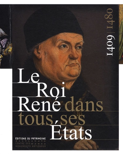 Jean-Michel Matz et Elisabeth Verry - Le Roi René dans tous ses Etats, 1409-1480.
