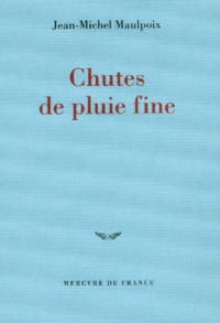 Jean-Michel Maulpoix - Chutes De Pluie Fine.