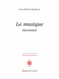 Jean-Michel Maulpoix - La musique inconnue.