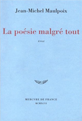 Jean-Michel Maulpoix - La poésie malgré tout - Essai.