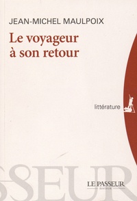 Jean-Michel Maulpoix - Le voyageur à son retour.