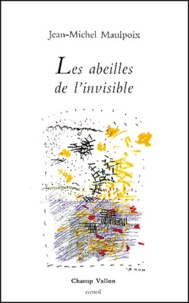 Jean-Michel Maulpoix - Les Abeilles De L'Invisible.