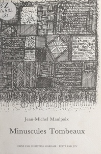 Jean-Michel Maulpoix et Christian Gardair - Minuscules tombeaux.