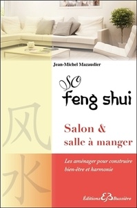Jean-Michel Mazaudier - So feng shui, salon & salle a manger - Les aménager pour construire bien-être et harmonie.