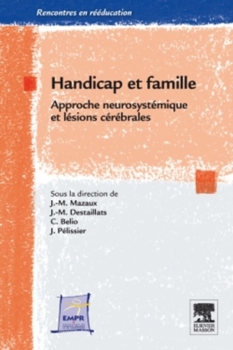 Jean-Michel Mazaux et Jean-Marc Destaillats - Handicap et famille - Approche neurosystémique et lésions cérébrales.