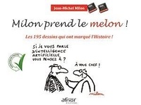 Jean-Michel Milon - Milon prend le melon ! - 195 dessins qui ont marqué l'Histoire !.