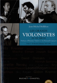 Jean-Michel Molkhou - Les grands violonistes du XXe siècle - Tome 1, De Kreisler à Kremer (1875-1947). 1 CD audio