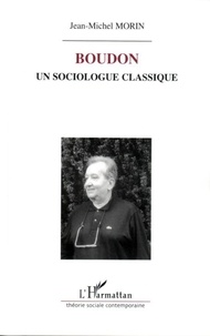 Jean-Michel Morin - Boudon, un sociologue classique.