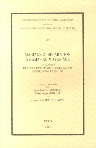 Jean-Michel Mouton et Dominique Sourdel - Mariage et séparation à Damas au Moyen Age - Un corpus de 62 documents juridiques inédits entre 337/948 et 698/1299.