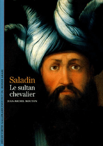Jean-Michel Mouton - Saladin. - Le sultan chevalier.