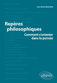 Jean-Michel Muglioni - Repères philosophiques - Comment s'orienter dans la pensée.