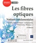 Jean-Michel Mur - Les fibres optiques - Notions fondamentales (cables, connectique, composants, protocoles, réseaux....