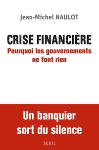 Jean-Michel Naulot - Crise financière - Pourquoi les gouvernements ne font rien.