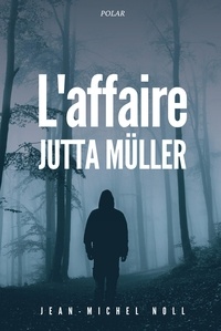 Jean-michel Noll - L'affaire Jutta Muller.