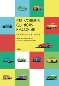 Jean-Michel Normand et Marko Turunen - Ces voitures qui nous racontent - Une histoire de France.