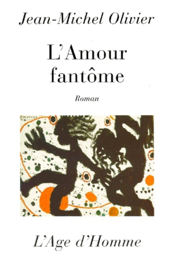 Jean-Michel Olivier - L'amour fantôme.