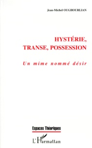 Jean-Michel Oughourlian - Hysterie, Transe, Possession. Un Mime Nomme Desir.