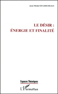 Jean-Michel Oughourlian - Le désir, énergie et finalité.