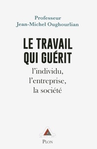 Jean-Michel Oughourlian - Le travail qui guérit - L'individu, l'entreprise, la société.