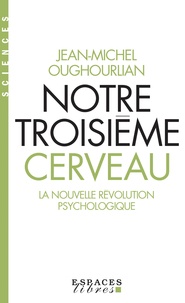 Jean-Michel Oughourlian - Notre troisième cerveau - La nouvelle révolution psychologique.