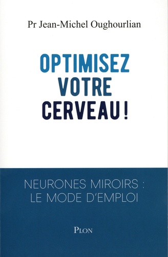 Optimisez votre cerveau. Neurones miroirs : le mode d'emploi