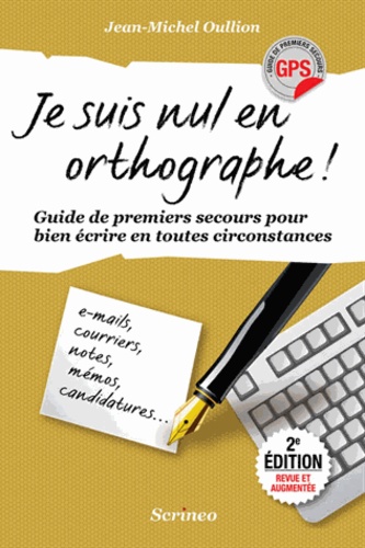 Jean-Michel Oullion - Je suis nul en orthographe ! - Guide de premiers secours pour bien écrire en toutes circonstances.