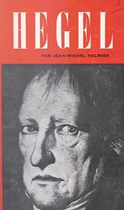 Jean-Michel Palmier et Dominique de Roux - Hegel - Essai sur la formation du système hégélien.