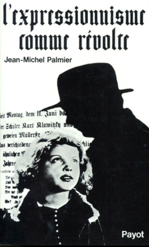 Jean-Michel Palmier - L'Expressionnisme Comme Revolte. Tome 1, Contribution A L'Etude De La Vie Artistique Sous La Republique De Weimar, Apocalypse Et Revolution.