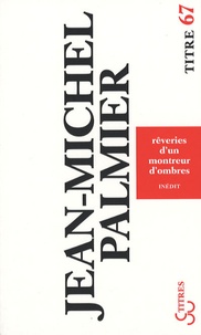 Jean-Michel Palmier - Rêveries d'un montreur d'ombres.