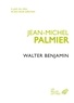 Jean-Michel Palmier - Walter Benjamin - Un itinéraire théorique.