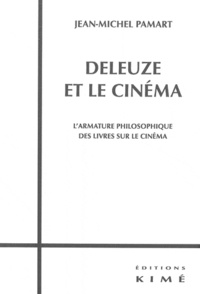 Jean-Michel Pamart - Deleuze et le cinéma - L'armature philosophique des livres sur le cinéma.