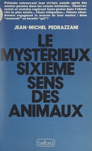 Jean-Michel Pedrazzani - Le mystérieux sixième sens des animaux.