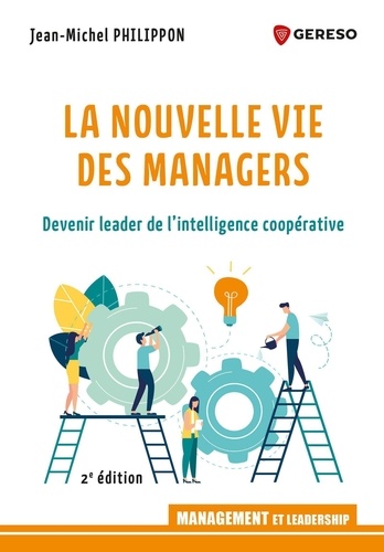 La nouvelle vie des managers. Devenir leader de l'intelligence coopérative 2e édition