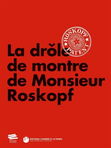 Jean-Michel Piguet - La drôle de montre de Monsieur Roskopf.