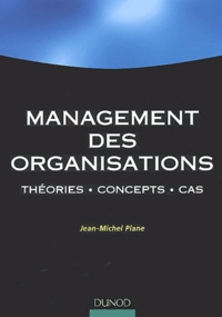 Jean-Michel Plane - Management des organisations - Théories, concepts, cas.