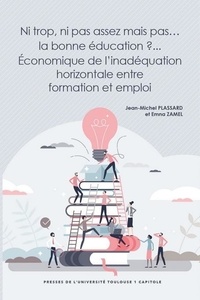 Jean-Michel Plassard et Emma Zamel - Ni trop, ni pas assez mais pas… la bonne éducation ? - Economique de l'inadéquation horizontale entre formation et emploi.