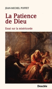 Jean-Michel Poffet - La Patience de Dieu - Essai sur la miséricorde.