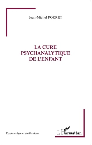 Jean-Michel Porret - La cure psychanalytique de l'enfant.