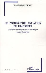 Jean-Michel Porret - Les modes d'organisation du transfert - Transferts névrotiques et non névrotiques en psychanalyse.