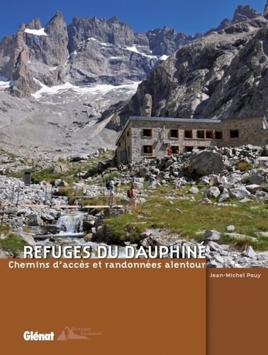 Refuges du Dauphiné. Chemins d'accès et randonnées alentour